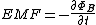 EMF=-\frac{\partial \Phi_B}{\partial t}